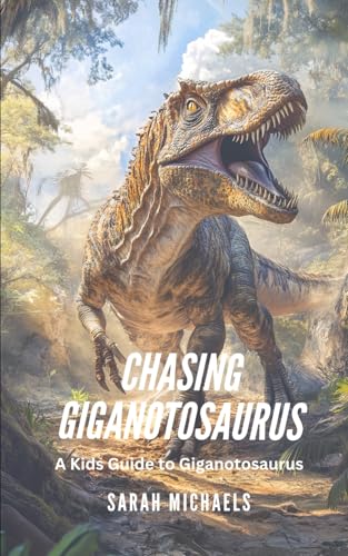 Chasing Giganotosaurus: A Kids Guide to Giganotosaurus (Investigating Dinosaurs for Kids, Band 11) von Independently published