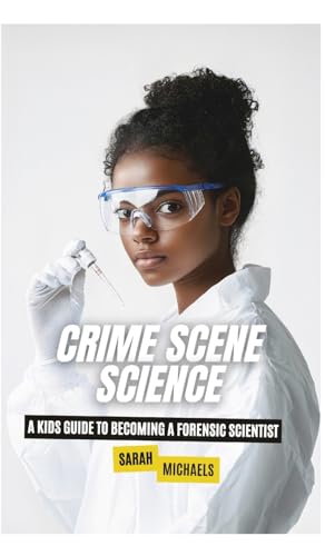 Crime Scene Science: A Kids Guide to Becoming a Forensic Scientist von SL Editions