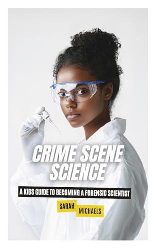 Crime Scene Science: A Kids Guide to Becoming a Forensic Scientist von SL Editions