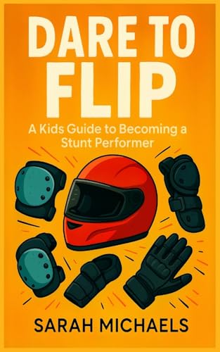 Dare to Flip: A Kids Guide to Becoming a Stunt Performer Dare to Flip: A Kids Guide to Becoming a Stunt Performer von SL Editions