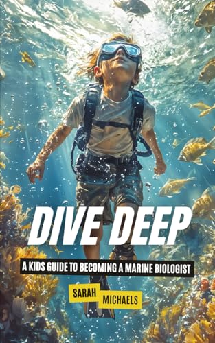 Dive Deep: A Kids Guide to Becoming a Marine Biologist (Careers for Kids) von Independently published