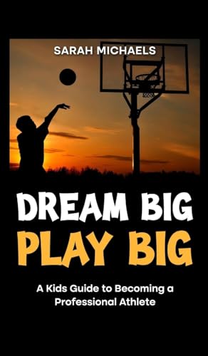 Dream Big, Play Big: A Kids Guide to Becoming a Professional Athlete (Careers for Kids) von SL Editions