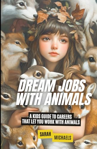 Dream Jobs with Animals: A Kids Guide to Careers That Let You Work With Animals (Careers for Kids) von Independently published