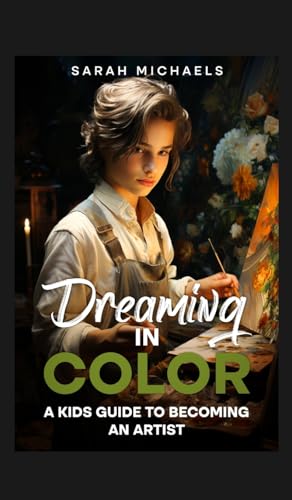 Dreaming in Color: A Kids Guide to Becoming an Artist: A Kids Guide to Becoming an Artist (Careers for Kids) von SL Editions