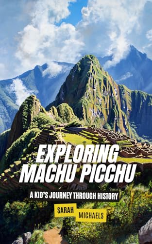 Exploring Machu Picchu: The Ancient Worlds Just For Kids Exploring Machu Picchu: The Ancient Worlds Just For Kids von Independently published