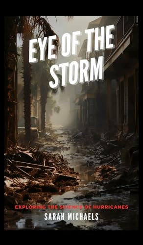 Eye of the Storm: Exploring the Science of Hurricanes Eye of the Storm: Exploring the Science of Hurricanes von SL Editions