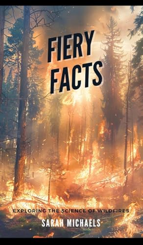Fiery Facts: A Kid's Guide to Exploring the Science of Wildfires Fiery Facts: A Kid's Guide to Exploring the Science of Wildfires von SL Editions