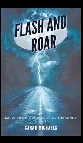 Flash and Roar: Exploring the Science of Lightning and Thunder Flash and Roar: Exploring the Science of Lightning and Thunder von SL Editions