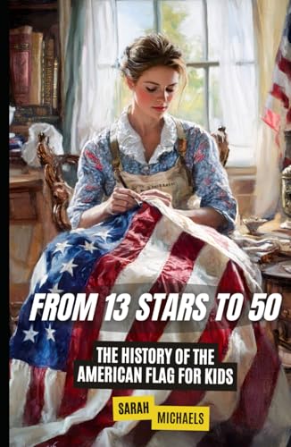 From 13 Stars to 50: The History of the American Flag For Kids (History Just for Kids) von Independently published