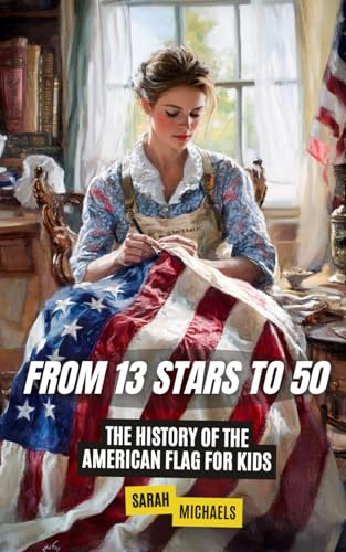 From 13 Stars to 50: The History of the American Flag For Kids (History Just for Kids) von Independently published