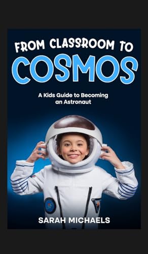 From Classroom to Cosmos: A Kids Guide to Becoming an Astronaut (Careers for Kids) von SL Editions