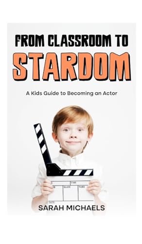 From Classroom to Stardom: A Kids Guide to Becoming an Actor (Careers for Kids) von SL Editions