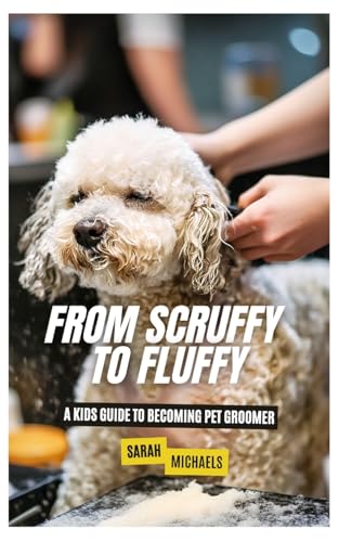 From Scruffy to Fluffy: A Kids Guide to Becoming a Pet Groomer From Scruffy to Fluffy: A Kids Guide to Becoming a Pet Groomer von SL Editions