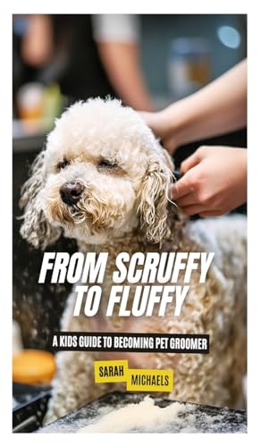 From Scruffy to Fluffy: A Kids Guide to Becoming a Pet Groomer von SL Editions