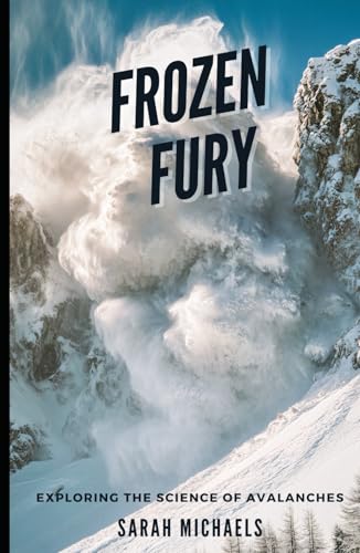 Frozen Fury: Exploring the Science of Avalanches (The Science of Natural Disasters For Kids) von Independently published