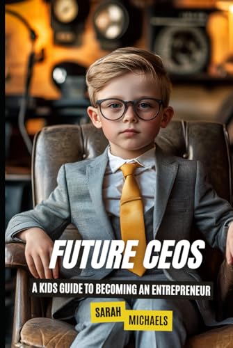 Future CEOs: A Kids Guide to Becoming An Entrepreneur (Careers for Kids) von Independently published
