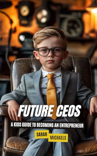 Future CEOs: A Kids Guide to Becoming An Entrepreneur (Careers for Kids) von Independently published