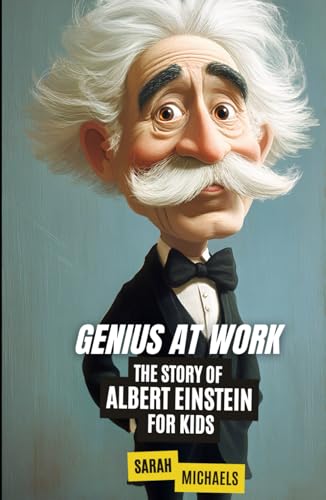 Genius at Work: The Story of Albert Einstein for Kids (Biographies Just For Kids) von Independently published
