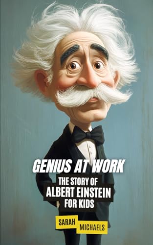 Genius at Work: The Story of Albert Einstein for Kids (Biographies Just For Kids) von Independently published