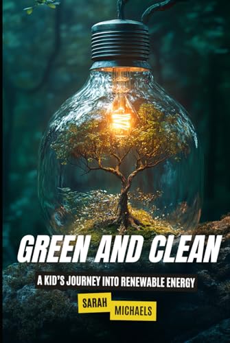 Green and Clean: A Kid’s Journey into Renewable Energy Green and Clean: A Kid’s Journey into Renewable Energy von Independently published