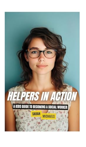 Helpers in Action: A Kids Guide to Becoming a Social Worker Helpers in Action: A Kids Guide to Becoming a Social Worker von SL Editions