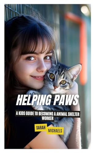 Helping Paws: A Kids Guide to Becoming a Animal Shelter Worker Helping Paws: A Kids Guide to Becoming a Animal Shelter Worker von SL Editions