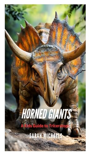 Horned Giants: A Kids Guide to Triceratops Horned Giants: A Kids Guide to Triceratops von SL Editions