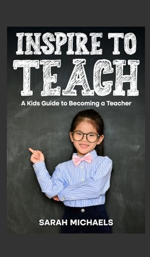 Inspire to Teach: A Kids Guide to Becoming a Teacher (Careers for Kids) von SL Editions