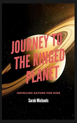 Journey To the Ringed Planet: Unveiling Saturn for Kids Journey To the Ringed Planet: Unveiling Saturn for Kids von SL Editions