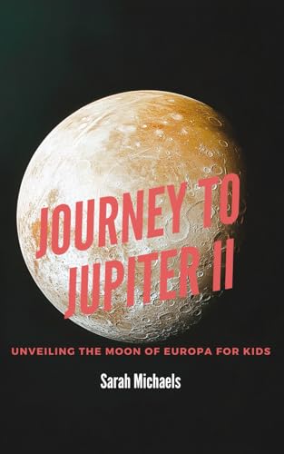 Journey to Jupiter II: Unveiling the Moon of Europa For Kids (Planets for Kids) von Independently published