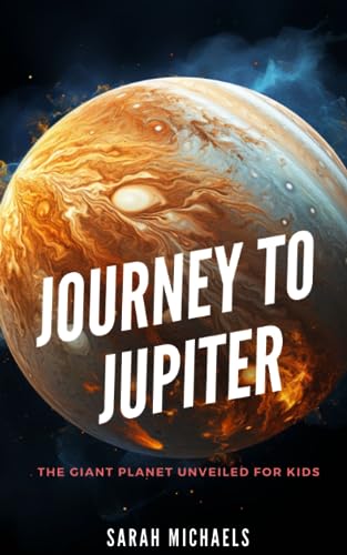 Journey to Jupiter: The Giant Planet Unveiled for Kids (Planets for Kids) von Independently published