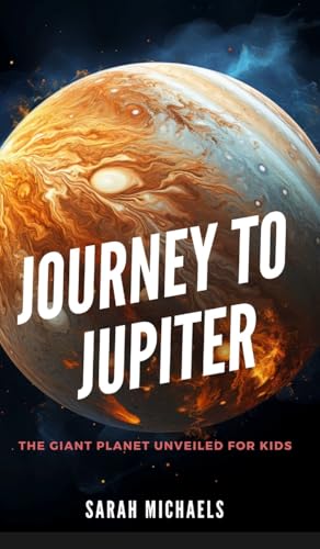 Journey to Jupiter: The Giant Planet Unveiled for Kids Journey to Jupiter: The Giant Planet Unveiled for Kids von SL Editions