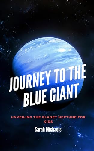 Journey to the Blue Giant: Unveiling the Planet Neptune for Kids (Planets for Kids) von Independently published