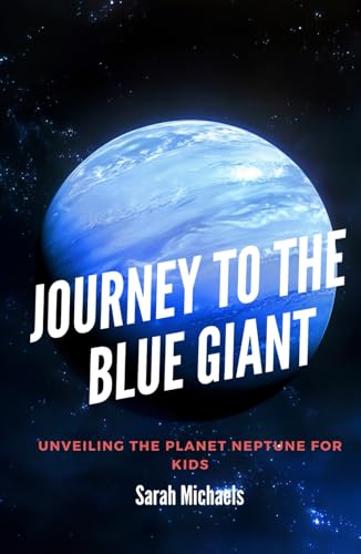 Journey to the Blue Giant: Unveiling the Planet Neptune for Kids (Planets for Kids) von Independently published