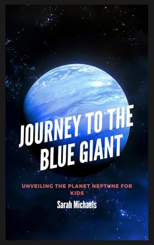 Journey to the Blue Giant: Unveiling the Planet Neptune for Kids Journey to the Blue Giant: Unveiling the Planet Neptune for Kids von SL Editions