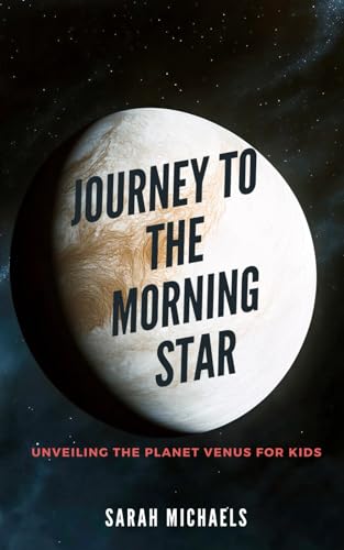 Journey to the Morning Star: Unveiling the Planet Venus for Kids (Planets for Kids) von Independently published