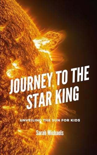 Journey to the Star King: Unveiling the Sun for Kids (Planets for Kids) von Independently published