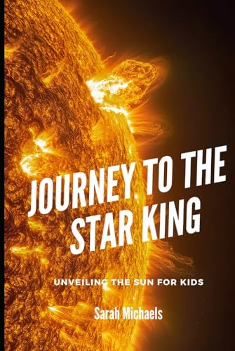Journey to the Star King: Unveiling the Sun for Kids (Planets for Kids) von Independently published