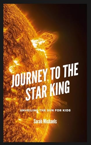 Journey to the Star King: Unveiling the Sun for Kids von SL Editions