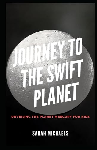 Journey to the Swift Planet: Unveiling the Planet Mercury for Kids (Planets for Kids) von Independently published