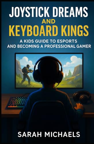 Joystick Dreams and Keyboard Kings: A Kids Guide to eSports and Becoming a Professional Gamer (Careers for Kids) von Independently published