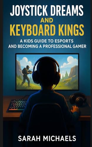 Joystick Dreams and Keyboard Kings: A Kids Guide to eSports and Becoming a Professional Gamer von SL Editions