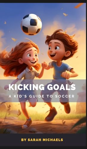 Kicking Goals: A Kid's Guide to Soccer Kicking Goals: A Kid's Guide to Soccer von SL Editions