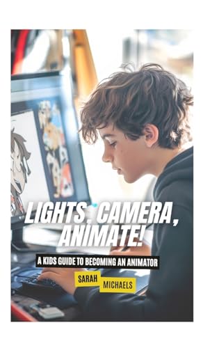 Lights, Camera, Animate! A Kids Guide to Becoming an Animator von SL Editions