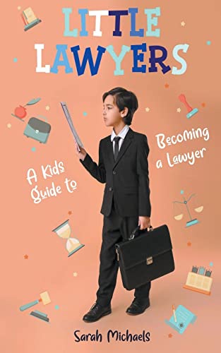 Little Lawyers: A Kids Guide to Becoming a Lawyer Little Lawyers: A Kids Guide to Becoming a Lawyer