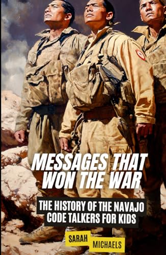 Messages That Won the War: The History of the Navajo Code Talkers for Kids (History Just for Kids) von Independently published