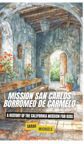 Mission San Carlos Borromeo de Carmelo: A History of the California Mission for Kids von SL Editions