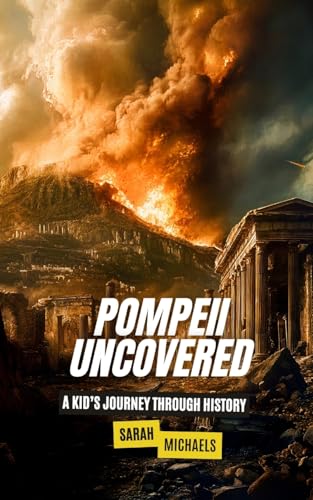Pompeii Uncovered: A Kid's Journey Through History Pompeii Uncovered: A Kid's Journey Through History von SL Editions