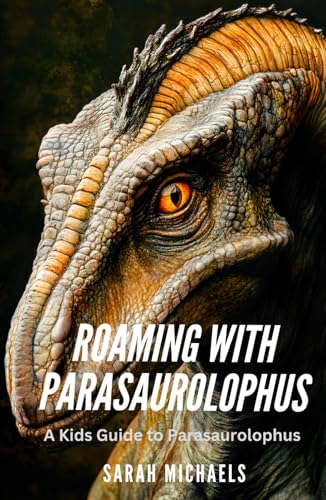 Roaming with Parasaurolophus: A Kids Guide to Parasaurolophus (Investigating Dinosaurs for Kids, Band 10) von Independently published