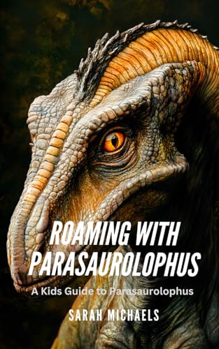 Roaming with Parasaurolophus: A Kids Guide to Parasaurolophus (Investigating Dinosaurs for Kids, Band 10) von Independently published